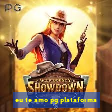 eu te amo pg plataforma